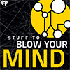 Stuff to Blow Your Mind podcast
